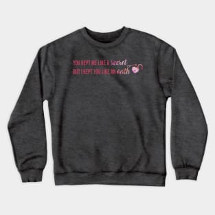 You Kept Me Like a Secret But I Kept You Like An Oath Taylor Swift Crewneck Sweatshirt